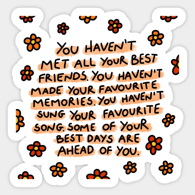 Some of your best days are ahead of you. Sticker by joyfulsmolthings